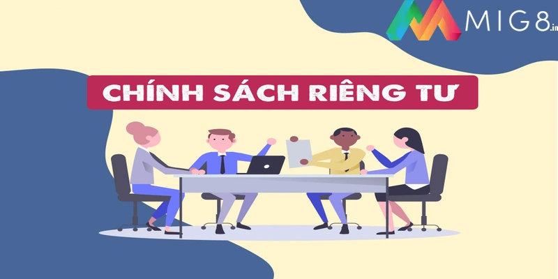 Quyền riêng tư Mig8 là văn bản được đưa ra với mục đích bảo vệ quyền lợi