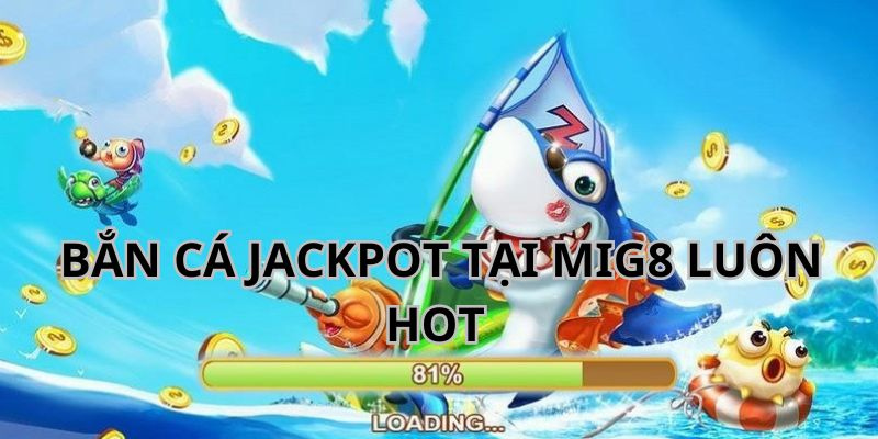 Game bắn cá jackpot đang thu hút nhiều bet thủ tham gia