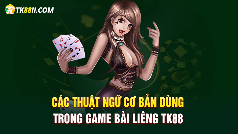 Các thuật ngữ cơ bản dùng trong game bài Liêng MIG8