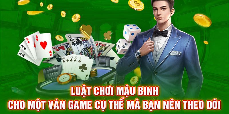 Luật chơi Mậu binh cho một ván game cụ thể mà bạn nên theo dõi